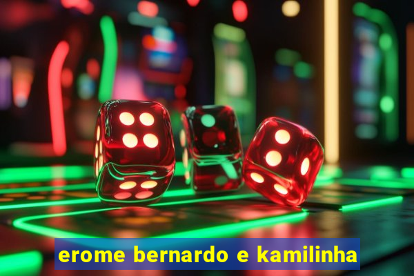 erome bernardo e kamilinha